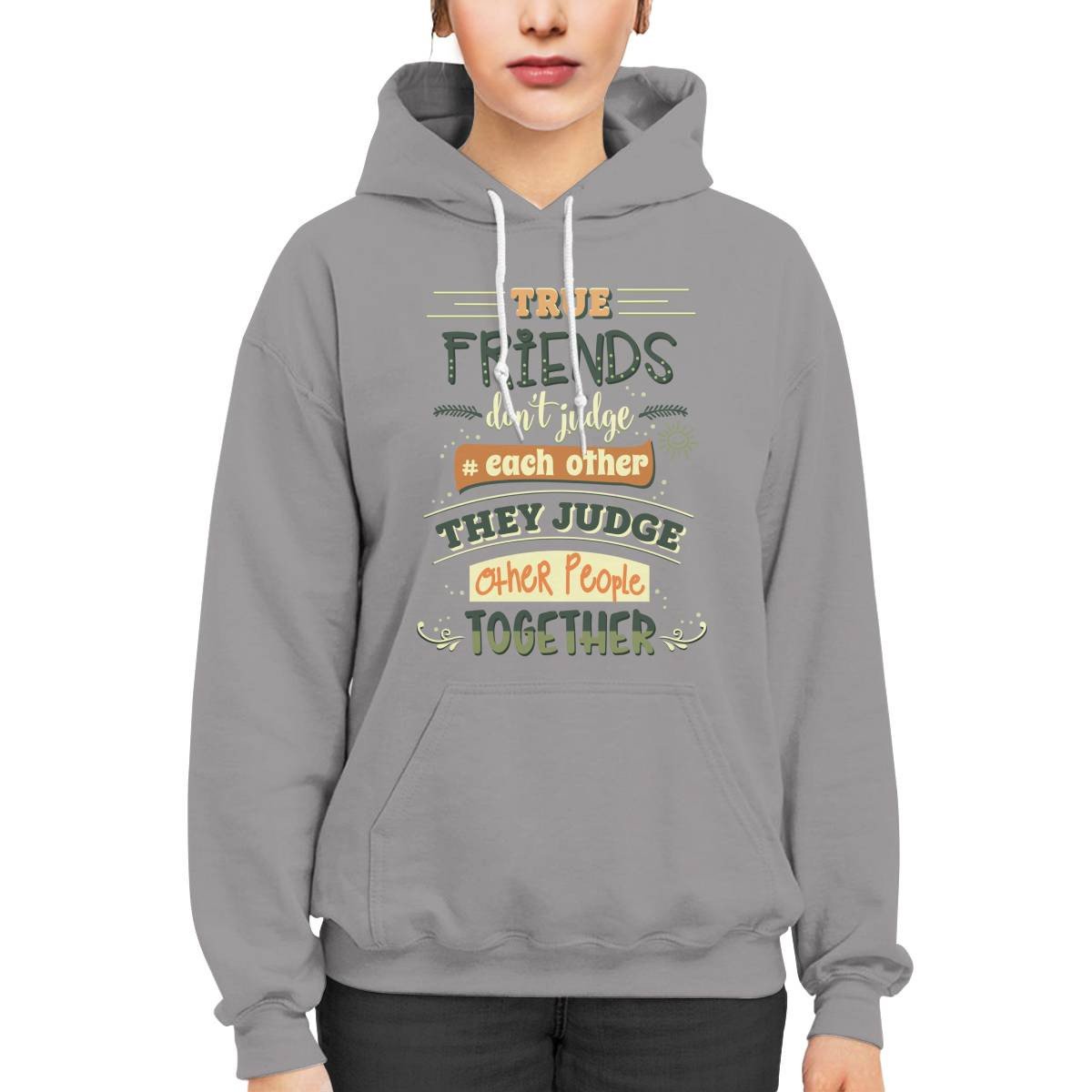 Friends Quote - True Friends Don't Judge Each Other They Judge Other People Together Unisex Hoodie