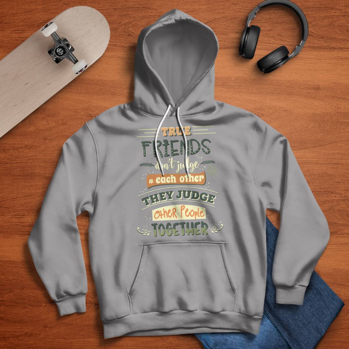 Friends Quote - True Friends Don't Judge Each Other They Judge Other People Together Unisex Hoodie