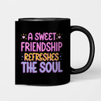 A Sweet Friendship Refresges The Soul Beverage Mug