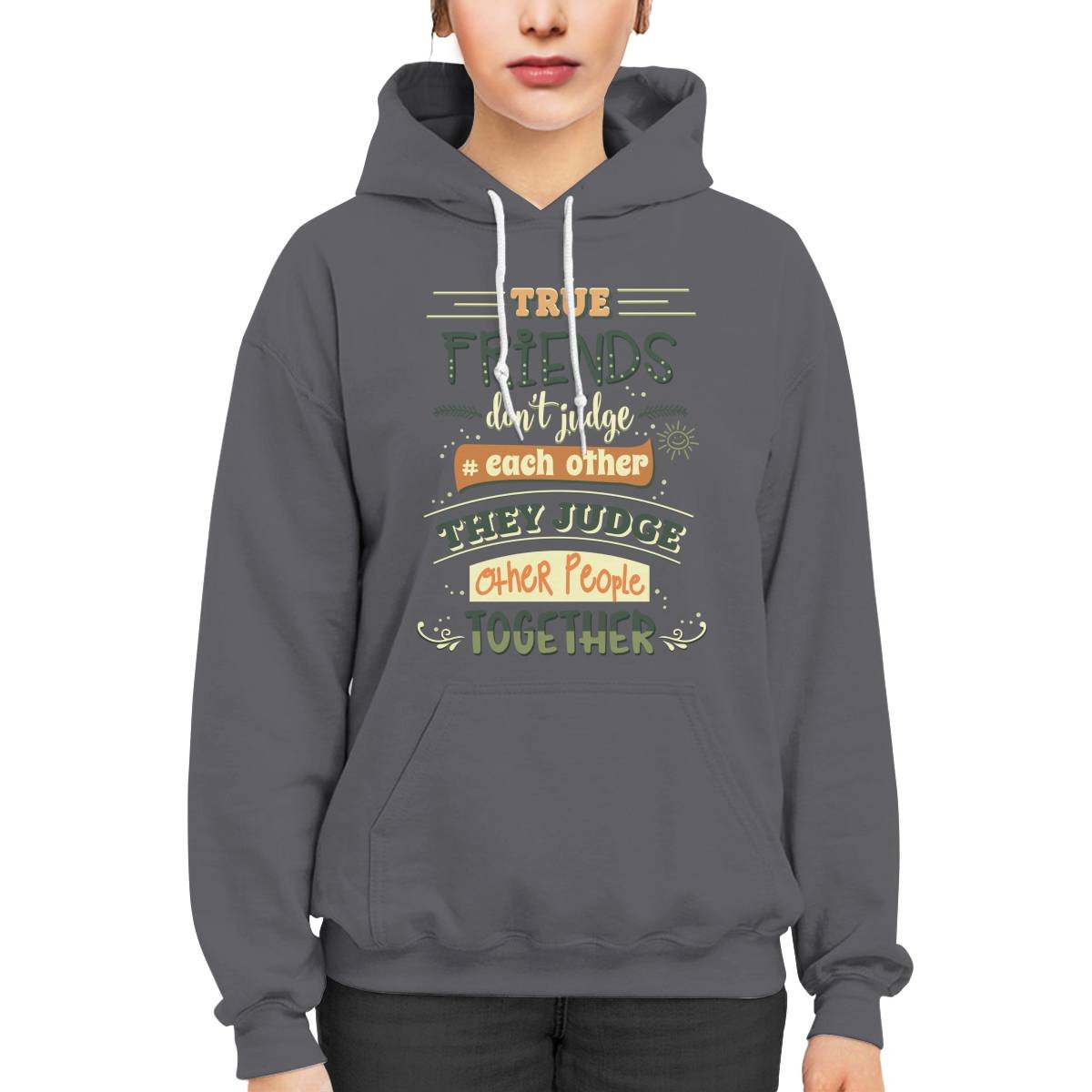 Friends Quote - True Friends Don't Judge Each Other They Judge Other People Together Unisex Hoodie