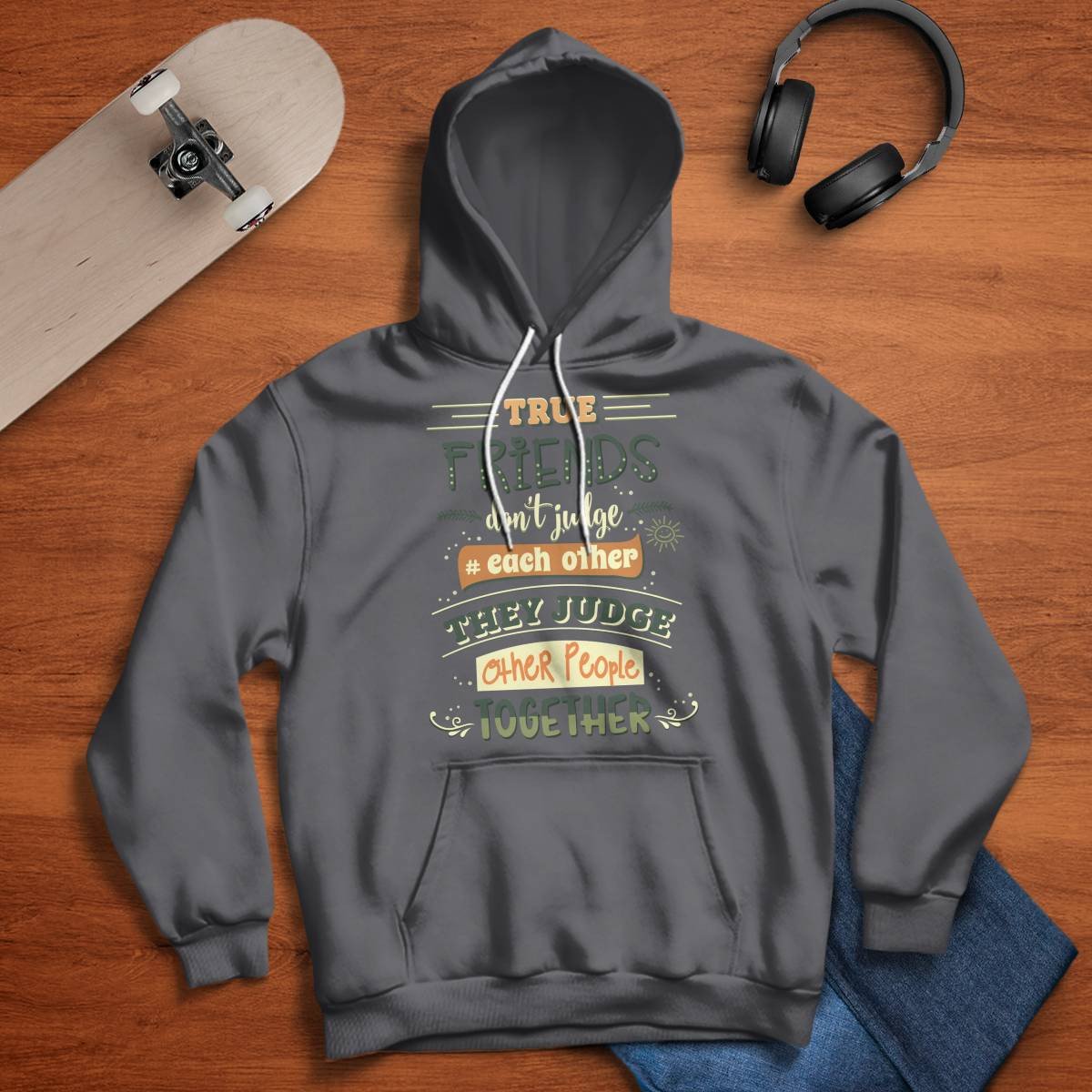 Friends Quote - True Friends Don't Judge Each Other They Judge Other People Together Unisex Hoodie