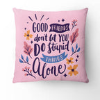 Friends Quote - Good Friends Don't Let You DoStupod Things Alone Pillow