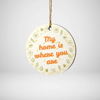 My Home Is Where You Are Round Ornament