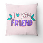 I LoveYou - Friend Pillow