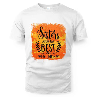 Sisters MakeThe Best Friends Unisex T-shirt
