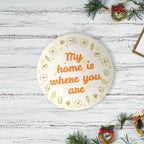 My Home Is Where You Are Round Ornament