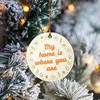 My Home Is Where You Are Round Ornament