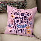 Friends Quote - Good Friends Don't Let You DoStupod Things Alone Pillow