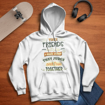Friends Quote - True Friends Don't Judge Each Other They Judge Other People Together Unisex Hoodie
