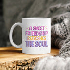 A Sweet Friendship Refresges The Soul Beverage Mug