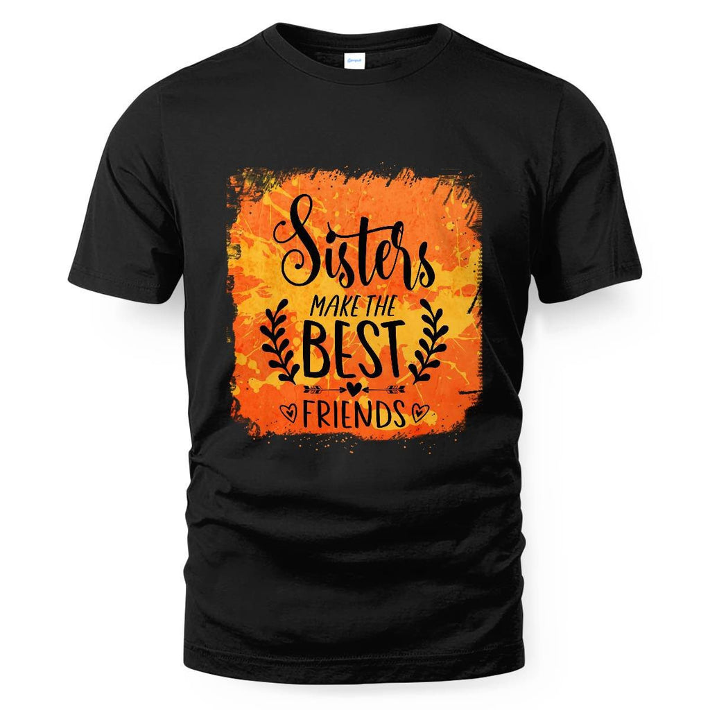 Sisters MakeThe Best Friends Unisex T-shirt