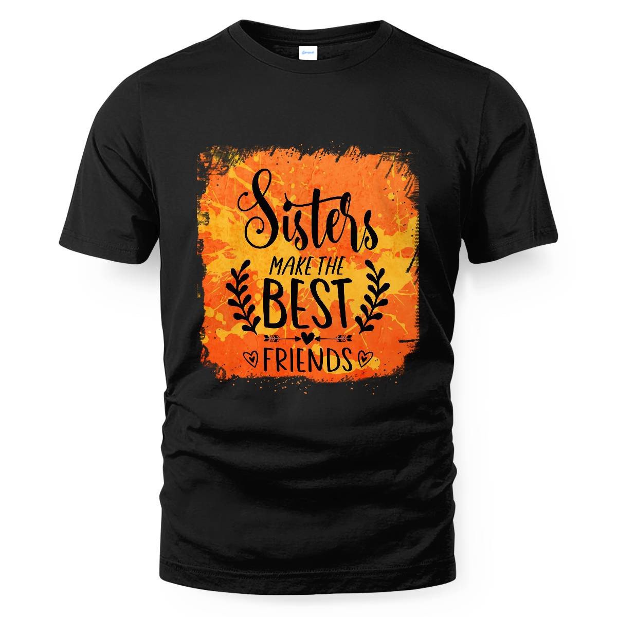 Sisters MakeThe Best Friends Unisex T-shirt