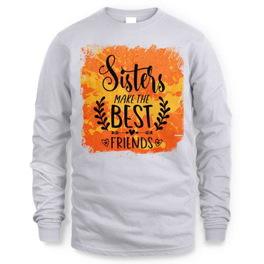 Sisters Make The Best Friends Long Sleeve Tee